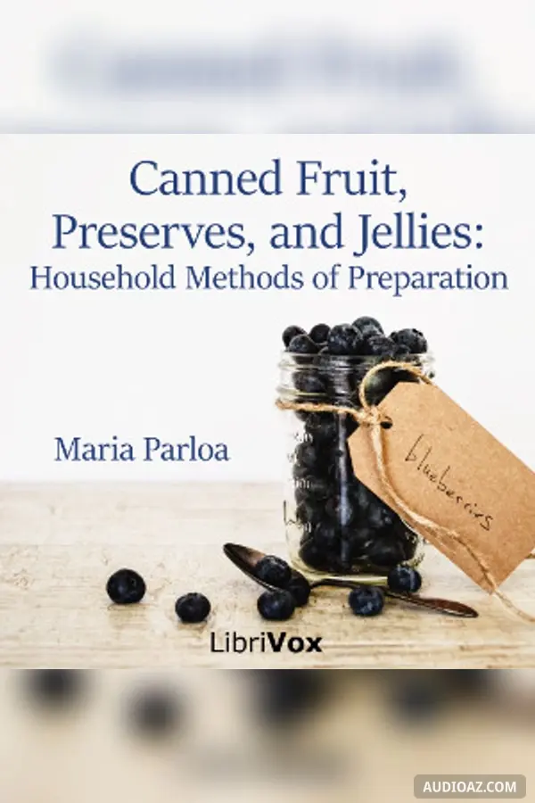 Canned Fruit, Preserves, and Jellies: Household Methods of Preparation