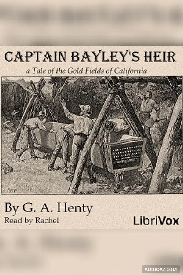 Captain Bayley's Heir: A Tale of the Gold Fields of California