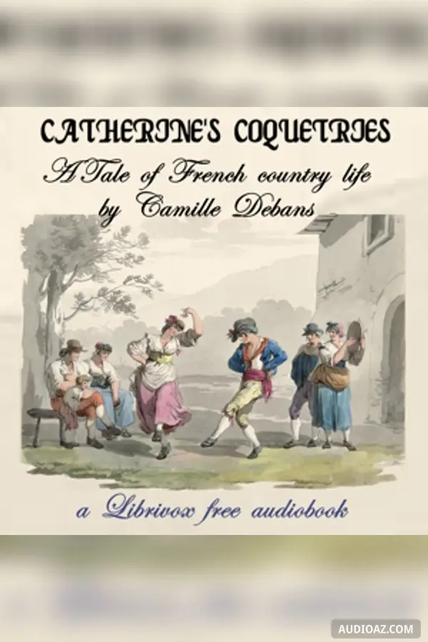 Catherine's Coquetries: A Tale of French Country Life