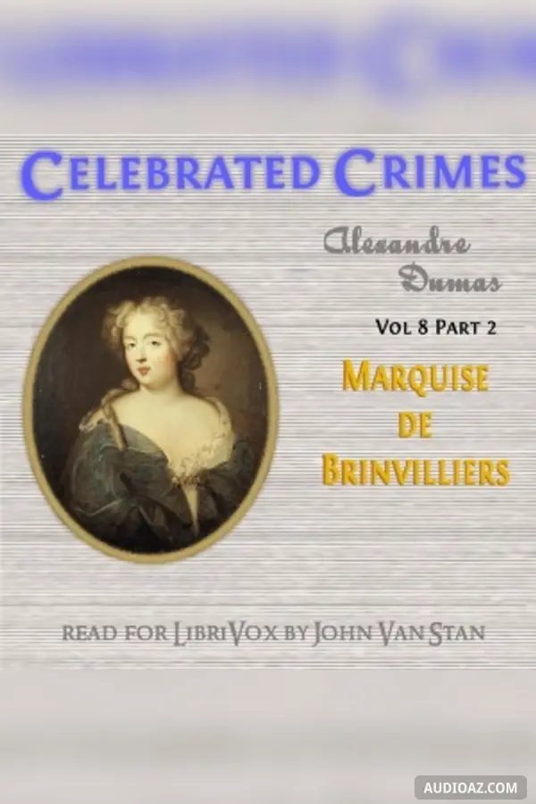 Celebrated Crimes, Vol. 8: Part 1: The Marquise de Brinvilliers