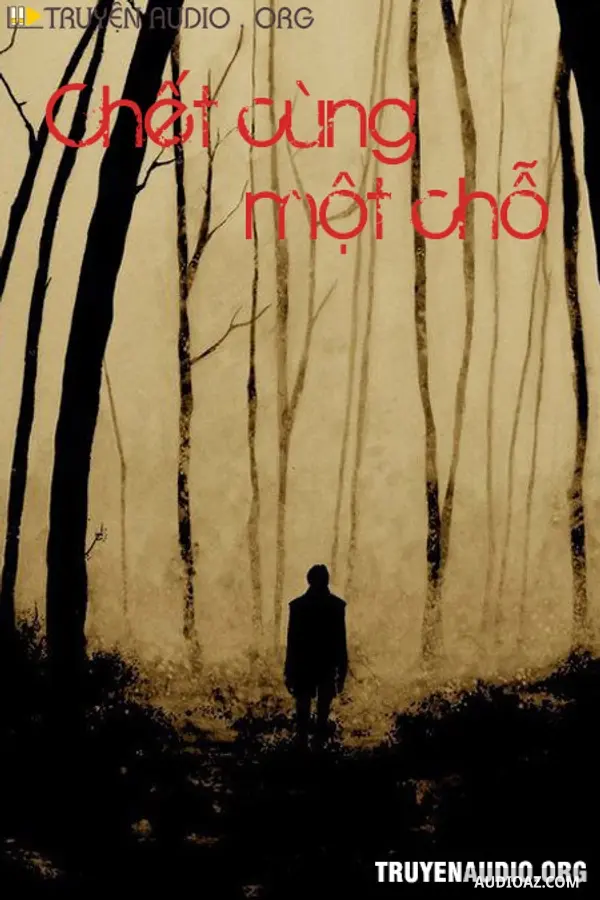 Chết Cùng Một Chỗ - Truyện Kinh Dị