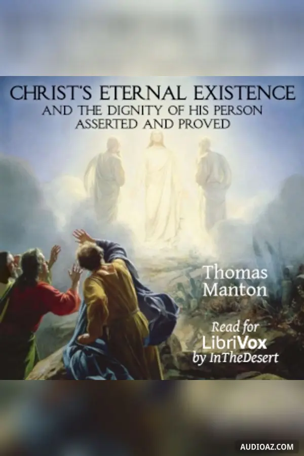 Christ's Eternal Existence and the Dignity of His Person Asserted and Proved