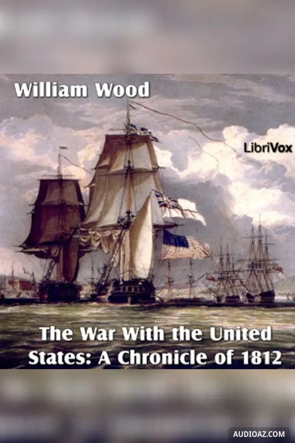 Chronicles of Canada Volume 14 - The War With the United States: A Chronicle of 1812