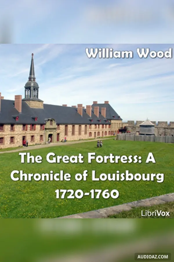 Chronicles of Canada Volume 08 - Great Fortress: A Chronicle of Louisbourg 1720-1760