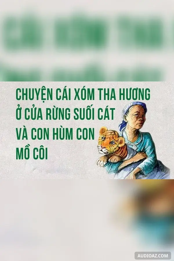 Chuyện cái xóm tha hương ở cửa rừng suối cát và con hùm con mồ côi - Nguyên Hồng