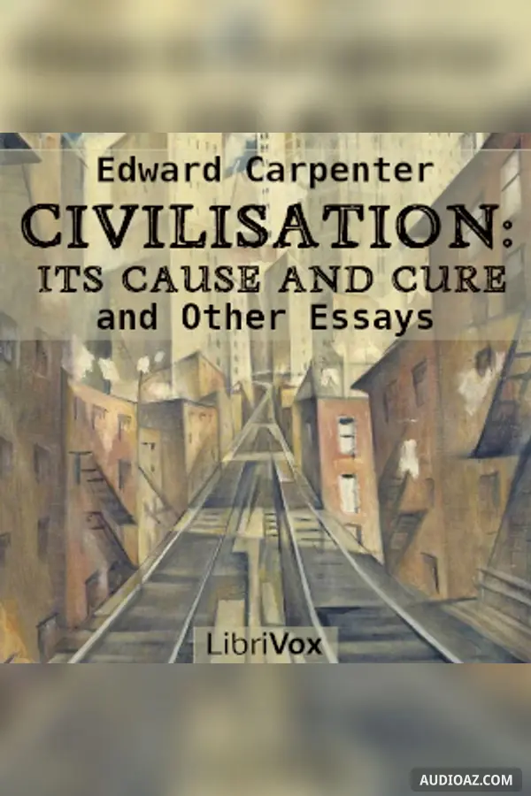 Civilisation: Its Cause and Cure, and Other Essays