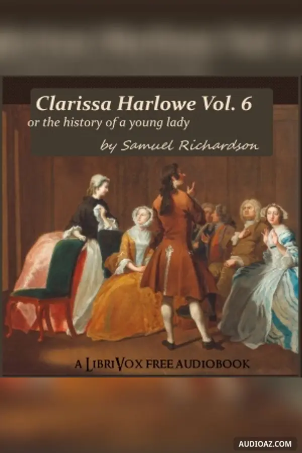 Clarissa Harlowe, or the History of a Young Lady - Volume 6