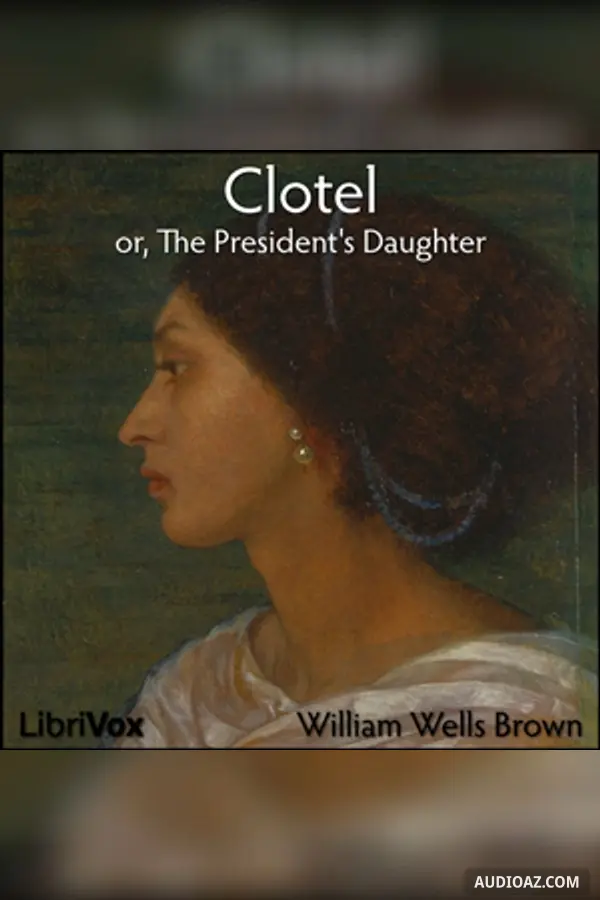 Clotel, or, The President's Daughter