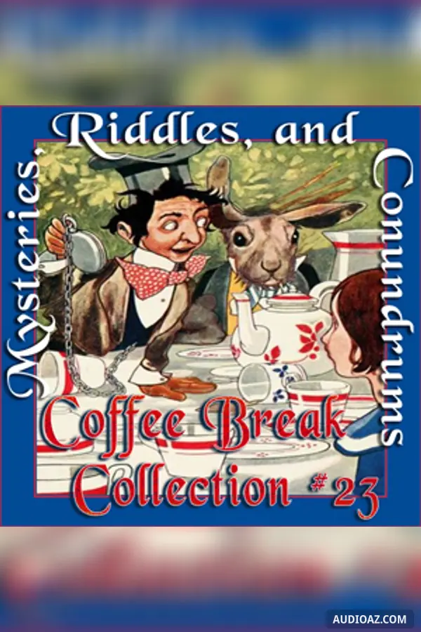 Coffee Break Collection 023 - Mysteries, Riddles and Conundrums