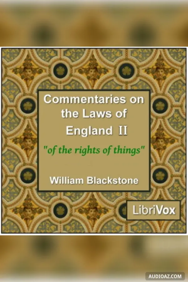 Commentaries on the Laws of England. Book 2: Of the Rights of Things.