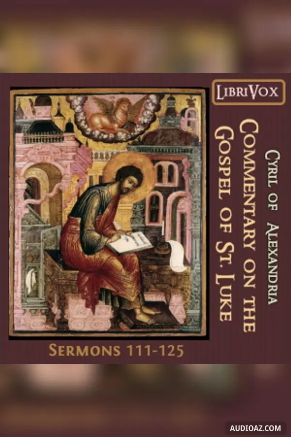 Commentary on the Gospel of Luke, Sermons 111-125