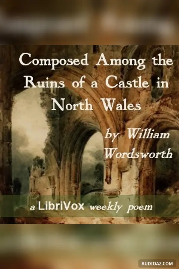 Composed Among the Ruins of a Castle in North Wales