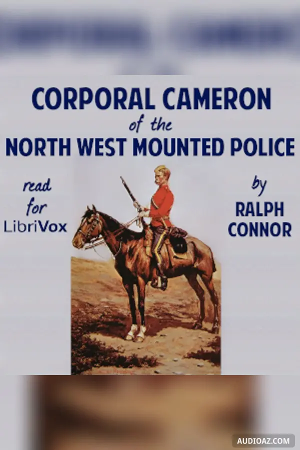 Corporal Cameron of the North West Mounted Police - A Tale of the Macleod Trail