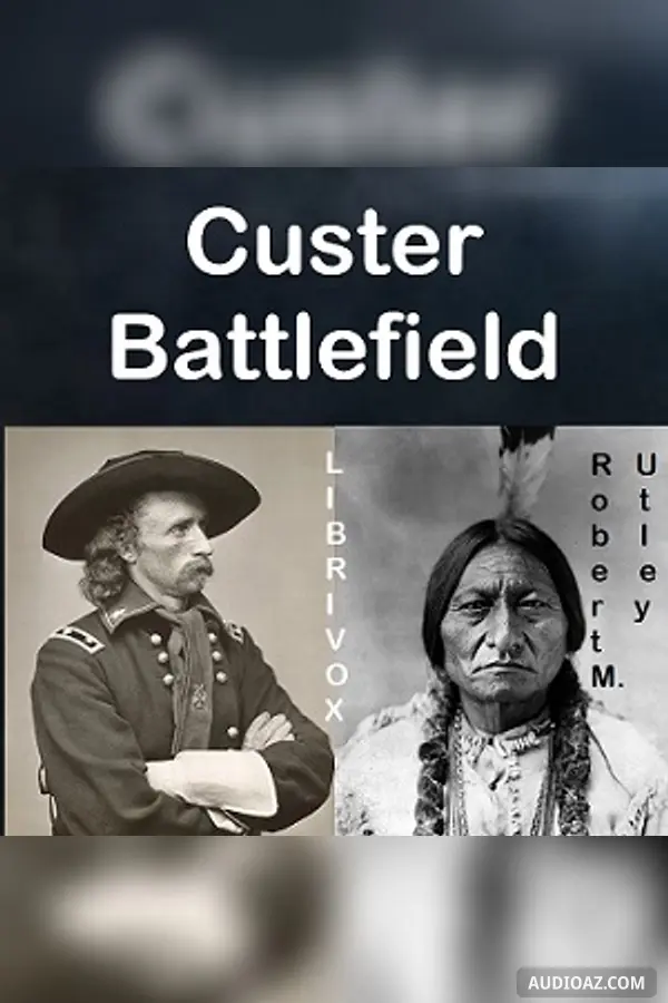 Custer Battlefield: A History And Guide To The Battle Of The Little Bighorn