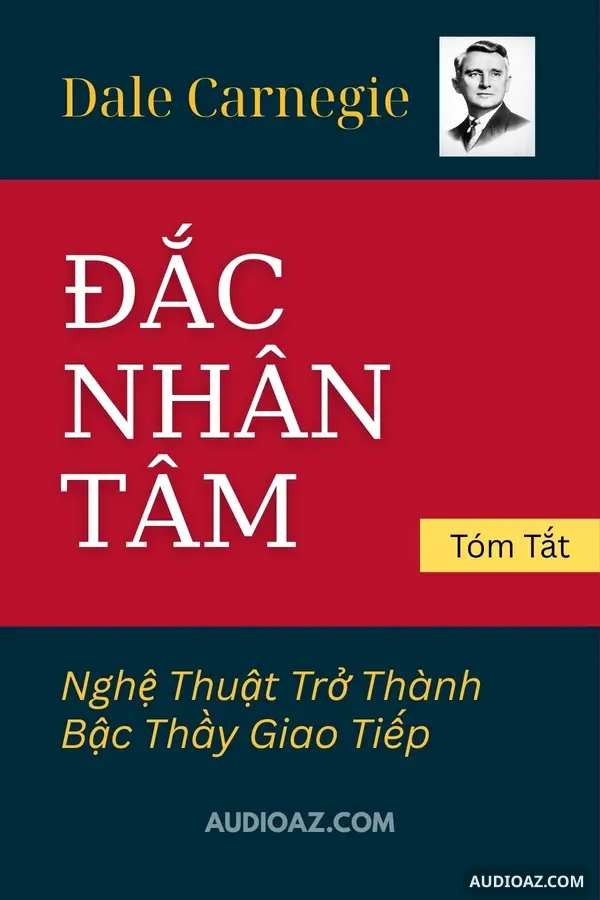 Đắc Nhân Tâm - Nghệ Thuật Trở Thành Bậc Thầy Giao Tiếp - Tóm Tắt