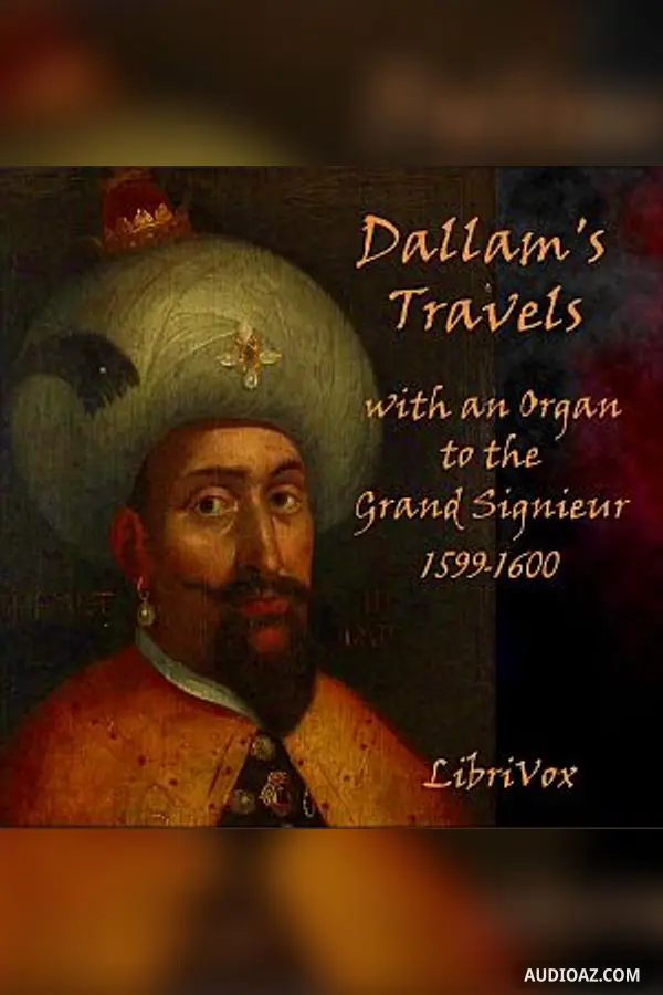 Dallam's Travels with an Organ to the Grand Signieur, 1599-1600