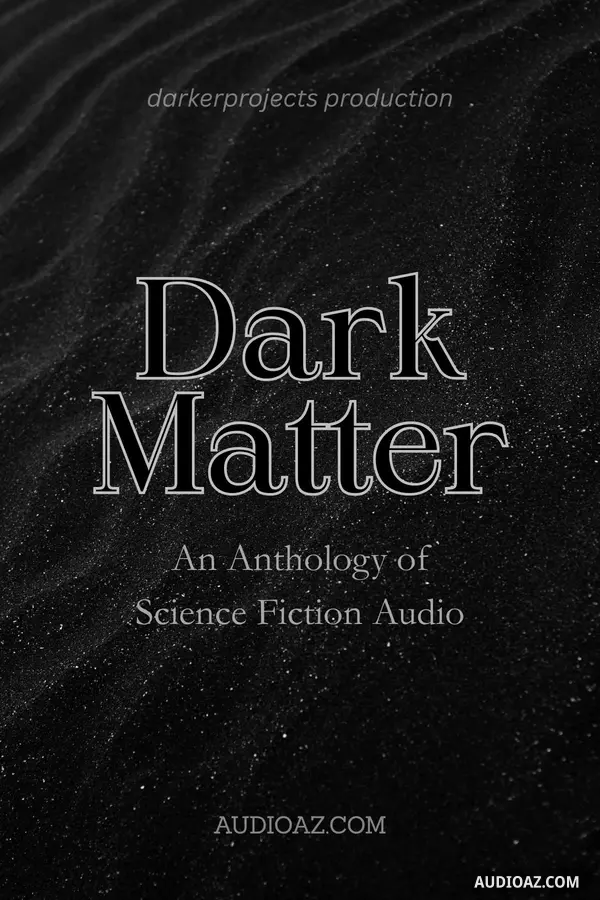 Dark Matter - An Anthology of Science Fiction Audio