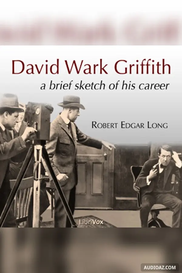 David Wark Griffith: A Brief Sketch of His Career