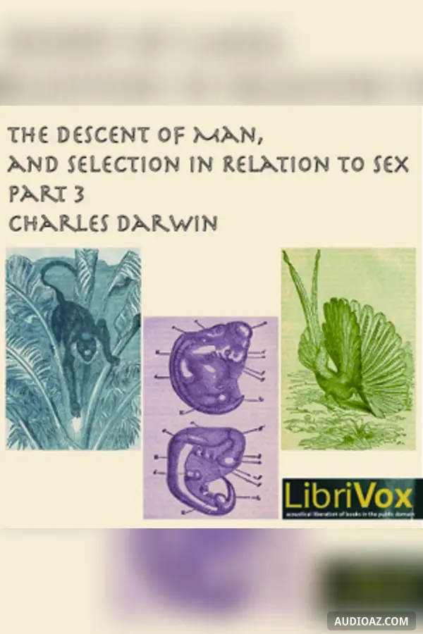 Descent of Man and Selection in Relation to Sex, Part 3