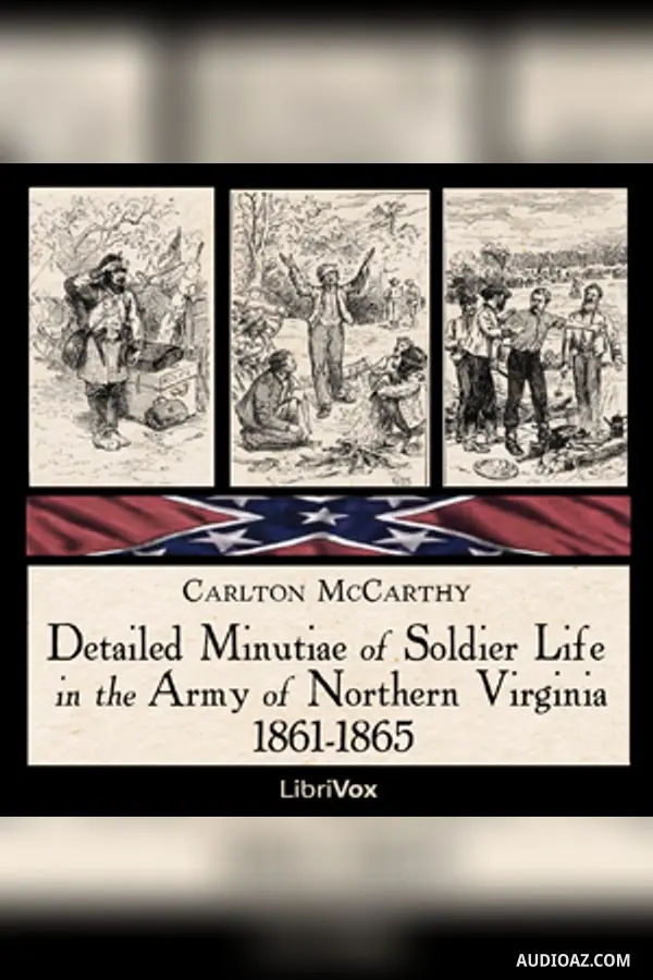 Detailed Minutiae of Soldier Life in the Army of Northern Virginia, 1861-1865