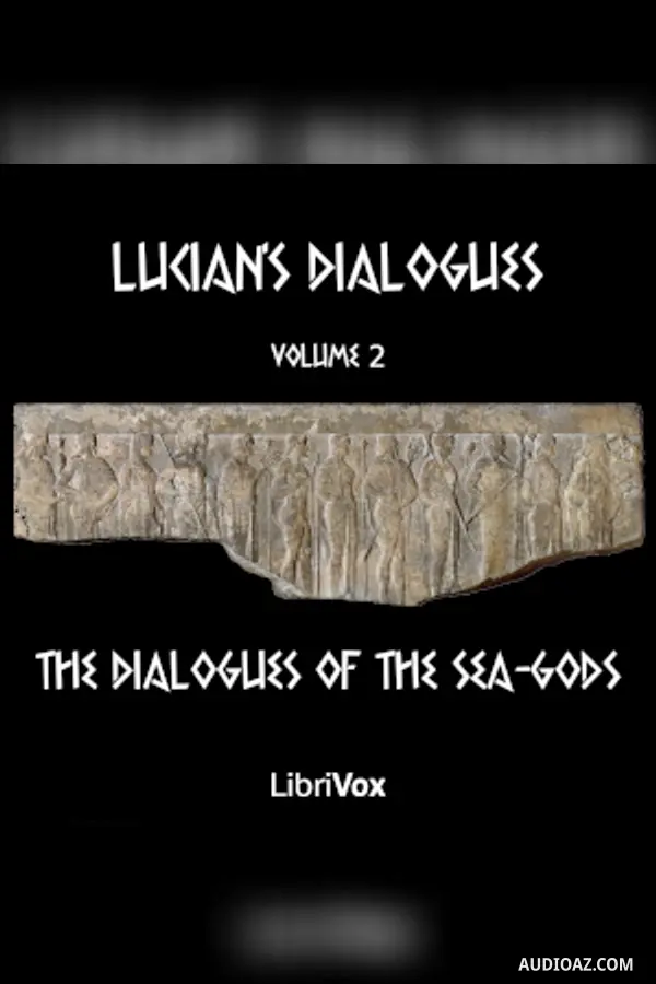 Lucian's Dialogues Volume 2: The Dialogues of the Sea-Gods