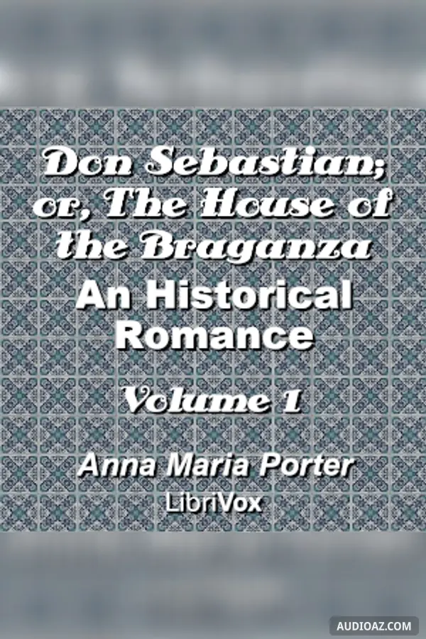 Don Sebastian; or, The House of the Braganza: An Historical Romance, Volume 1