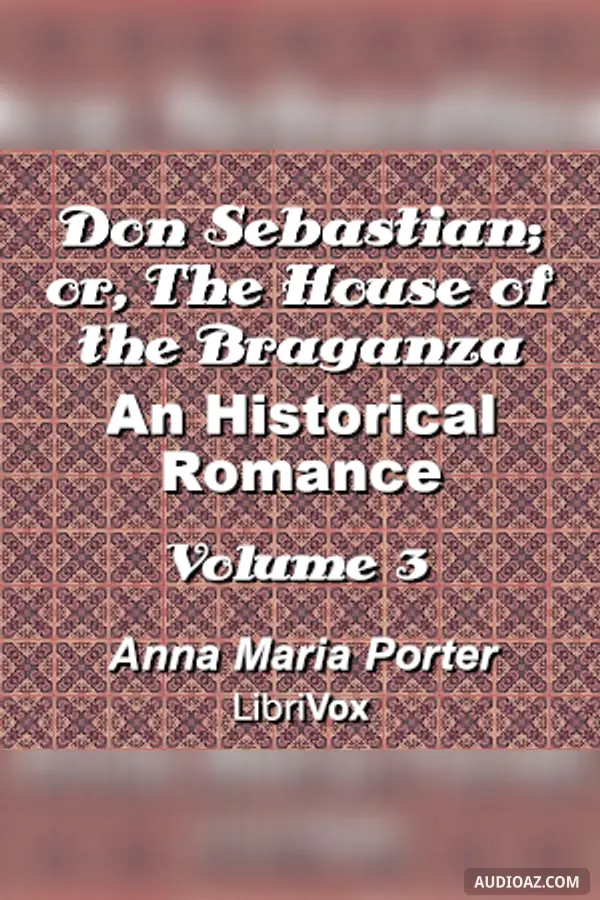 Don Sebastian; or, The House of the Braganza: An Historical Romance, Volume 3