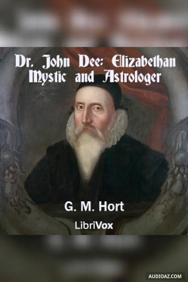 Dr. John Dee: Elizabethan Mystic and Astrologer
