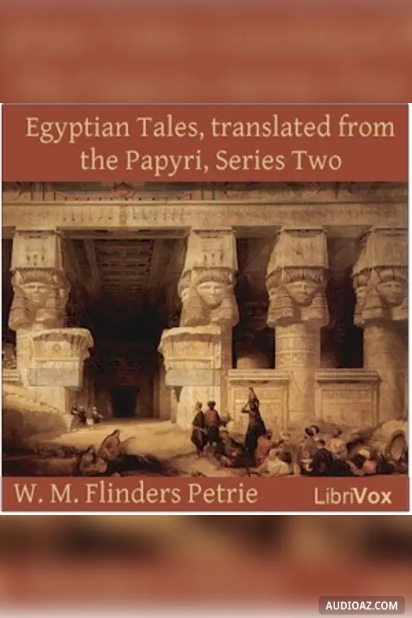 Egyptian Tales, translated from the Papyri, Series Two : XVIIIth to XIXth Dynasty