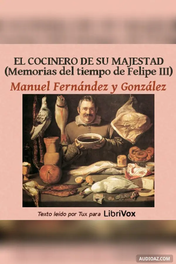 cocinero de su majestad. Memorias del tiempo de Felipe III
