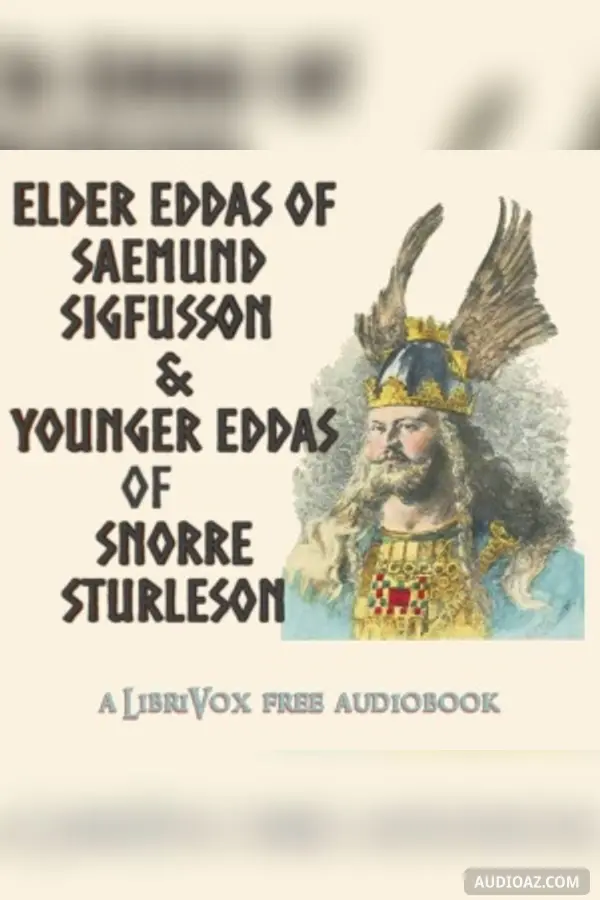 Elder Eddas of Saemund Sigfusson; and the Younger Eddas of Snorre Sturleson