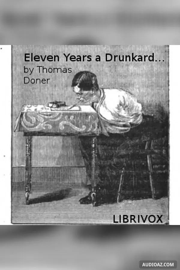 Eleven years a drunkard, or, The life of Thomas Doner: having lost both arms through intemperance, he wrote this book with his teeth as a warning to others
