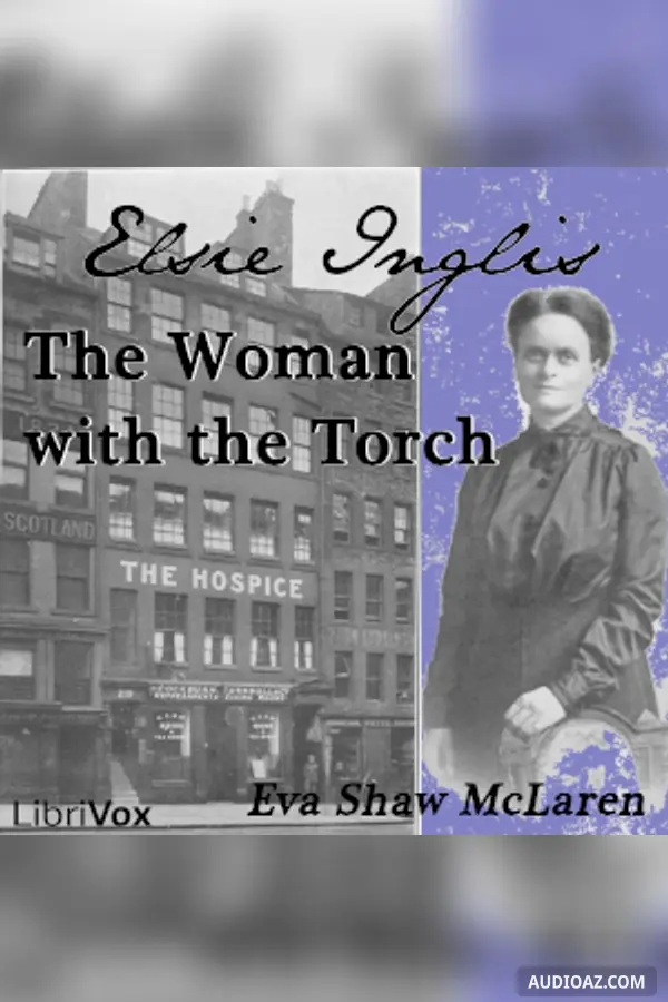 Elsie Inglis - The Woman With the Torch