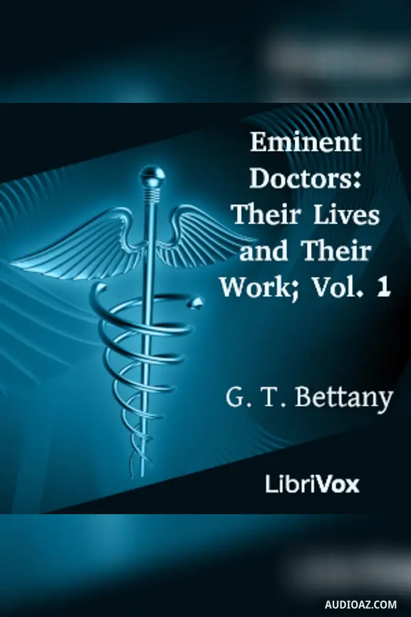 Eminent Doctors: Their Lives and Their Work; Vol. 1