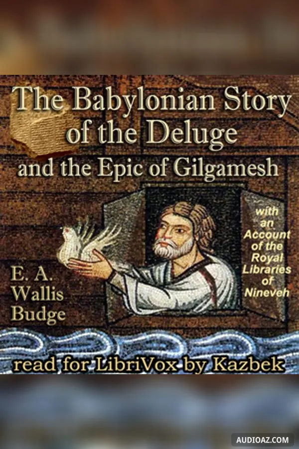 Babylonian Story of the Deluge and the Epic of Gilgamesh: with an Account of the Royal Libraries of Nineveh
