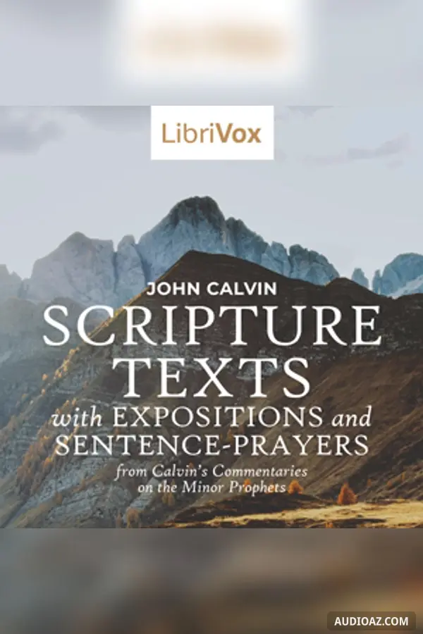 Scripture Texts with Expositions and Sentence-prayers from Calvin's Commentaries on the Minor Prophets