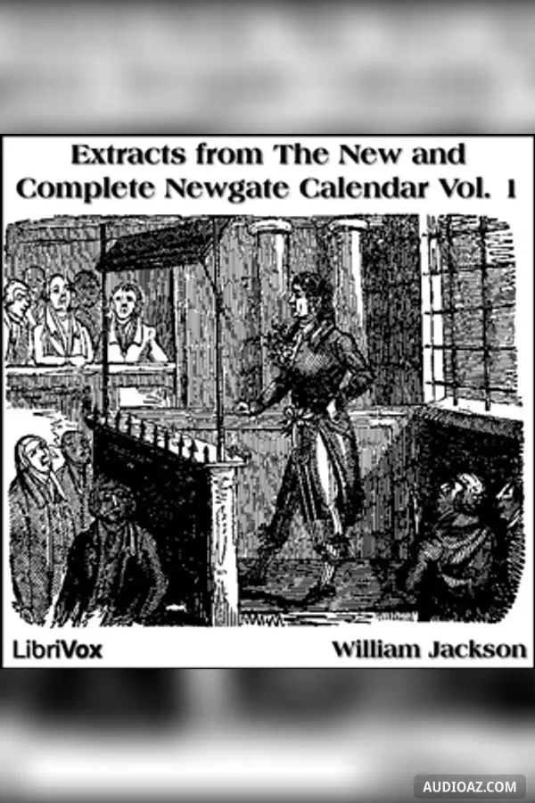 Extracts from 'The New and Complete Newgate Calendar', Vol. 1