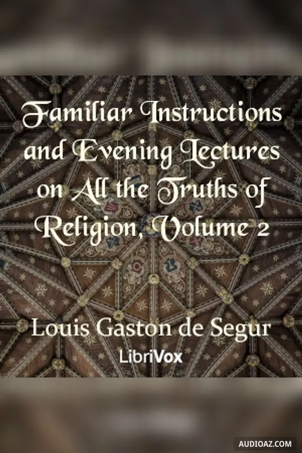 Familiar Instructions and Evening Lectures on All the Truths of Religion, Volume 2