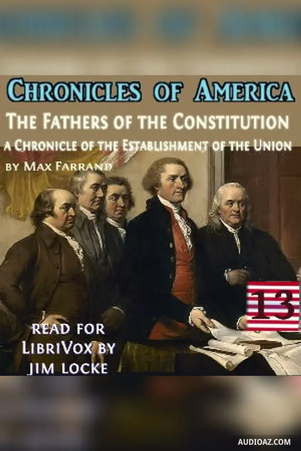 Chronicles of America Volume 13 - The Fathers of the Constitution