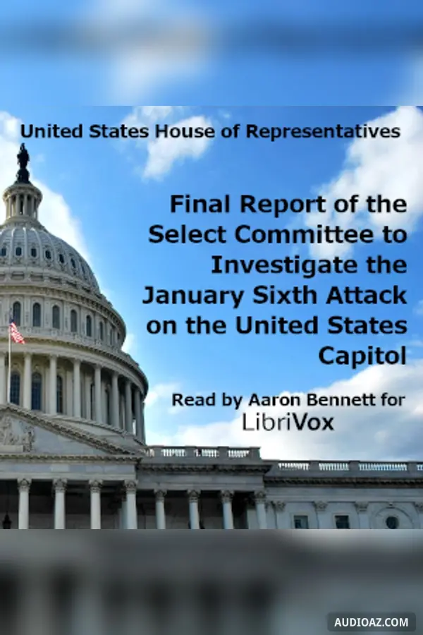 Final Report of the Select Committee to Investigate the January Sixth Attack on the United States Capitol