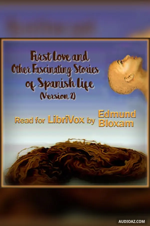 First Love And Other Fascinating Stories of Spanish Life (Version 2)