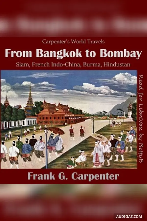 From Bangkok to Bombay  (Siam, French Indo-China, Burma and Hindustan)