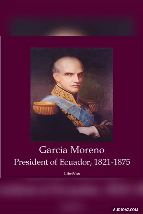 Garcia Moreno, President of Ecuador 1821-1875
