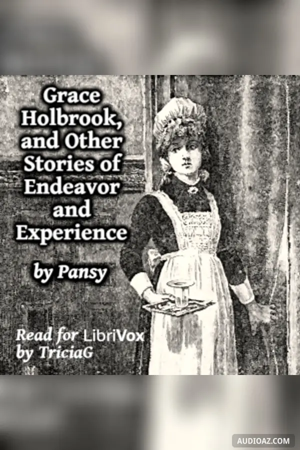 Grace Holbrook, and Other Stories of Endeavor and Experience