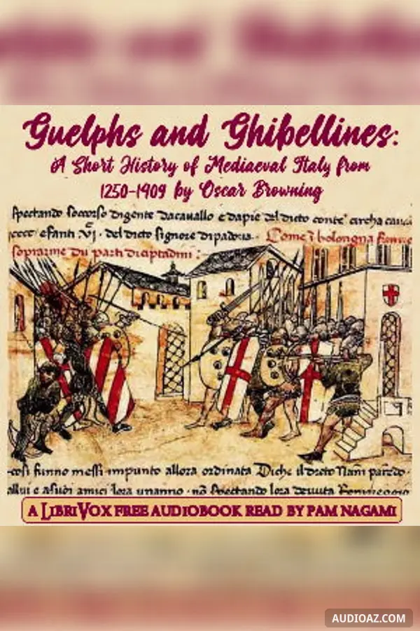 Guelphs and Ghibellines: A Short History of Mediaeval Italy from 1250-1409