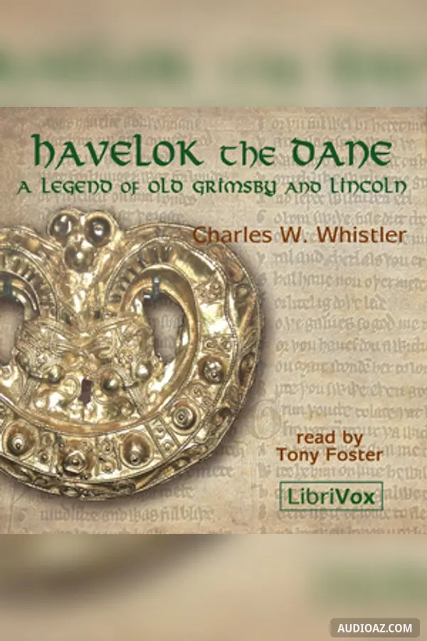 Havelok the Dane: A Legend of Old Grimsby and Lincoln