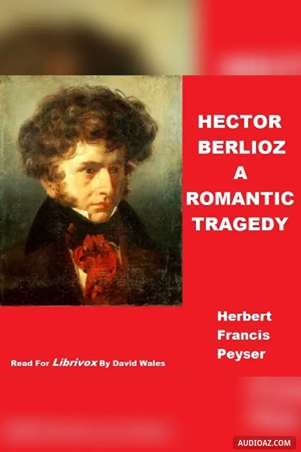 Hector Berlioz; A Romantic Tragedy