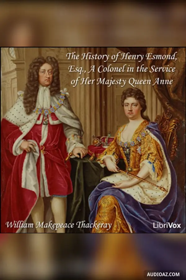 History of Henry Esmond, Esq., A Colonel in the Service of Her Majesty Queen Anne