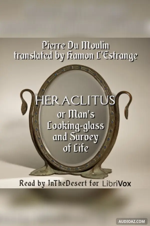 Heraclitus, or Man's Looking-glass and Survey of Life