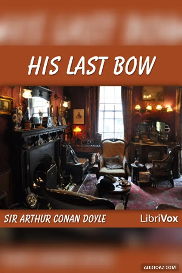 His Last Bow: Some Reminiscences of Sherlock Holmes
